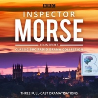Inspector Morse - Classic BBC Radio Drama Collection written by Colin Dexter performed by John Shrapnel, Robert Glenister and Colin Dexter on Audio CD (Abridged)